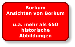 Borkum Ansichten von Borkum  u.a. mehr als 650 historische Abbildungen