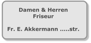Damen & Herren Friseur  Fr. E. Akkermann .....str.