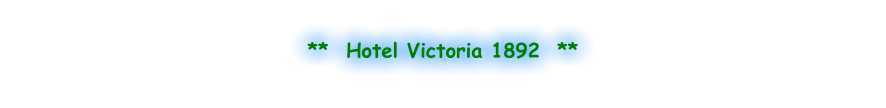 **  Hotel Victoria 1892  **
