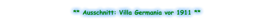 ** Ausschnitt: Villa Germania vor 1911 **