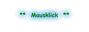 **  Mausklick  **