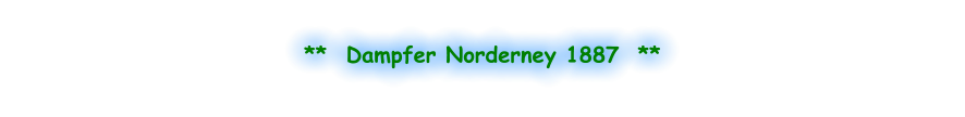 **  Dampfer Norderney 1887  **
