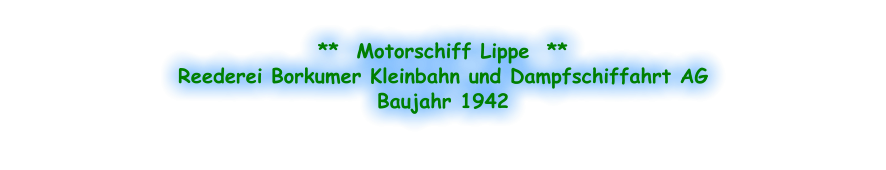 **  Motorschiff Lippe  ** Reederei Borkumer Kleinbahn und Dampfschiffahrt AG Baujahr 1942