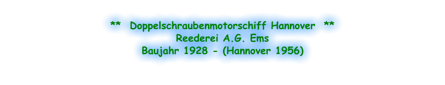 **  Doppelschraubenmotorschiff Hannover  ** Reederei A.G. Ems Baujahr 1928 - (Hannover 1956)