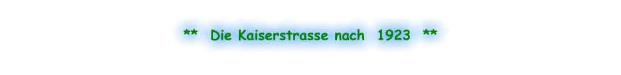 **  Die Kaiserstrasse nach  1923  **
