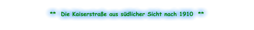 **  Die Kaiserstraße aus südlicher Sicht nach 1910  **