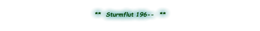 **  Sturmflut 196--  **