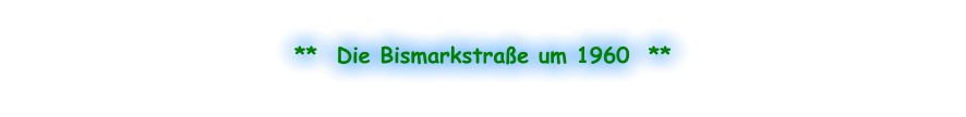 **  Die Bismarkstraße um 1960  **