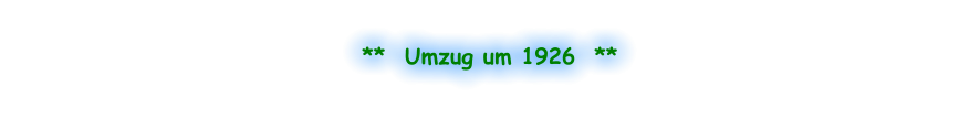 **  Umzug um 1926  **