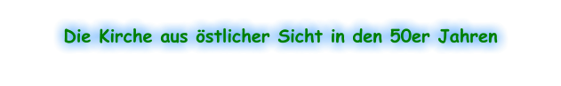 Die Kirche aus östlicher Sicht in den 50er Jahren