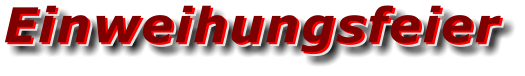 Einweihungsfeier Einweihungsfeier Einweihungsfeier