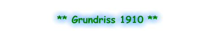 ** Grundriss 1910 **