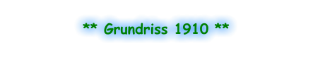 ** Grundriss 1910 **