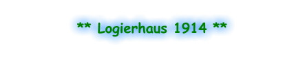 ** Logierhaus 1914 **