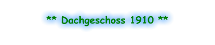 ** Dachgeschoss 1910 **