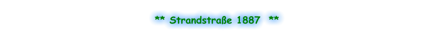 ** Strandstraße 1887  **