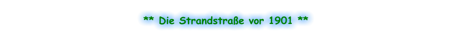 ** Die Strandstraße vor 1901 **