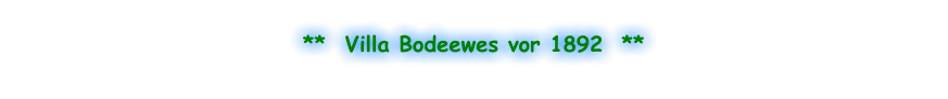 **  Villa Bodeewes vor 1892  **