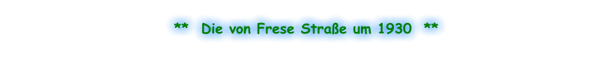 **  Die von Frese Straße um 1930  **