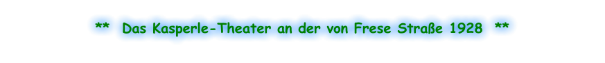 **  Das Kasperle-Theater an der von Frese Straße 1928  **