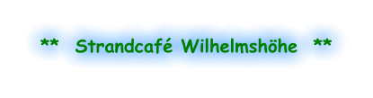**  Strandcafé Wilhelmshöhe  **