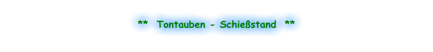 **  Tontauben - Schießstand  **