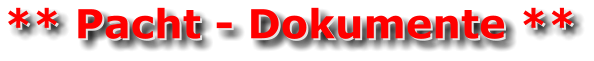** Pacht - Dokumente ** ** Pacht - Dokumente **