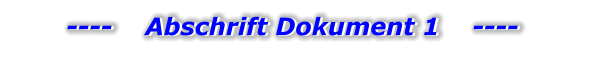 ----    Abschrift Dokument 1    ---- ----    Abschrift Dokument 1    ----
