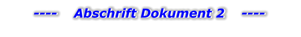 ----    Abschrift Dokument 2    ---- ----    Abschrift Dokument 2    ----