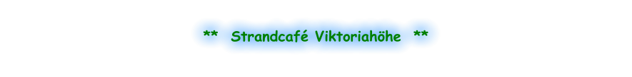 **  Strandcafé Viktoriahöhe  **