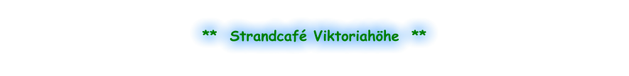 **  Strandcafé Viktoriahöhe  **