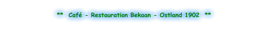 **  Café - Restauration Bekaan - Ostland 1902  **