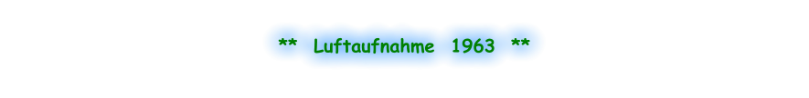 **  Luftaufnahme  1963  **