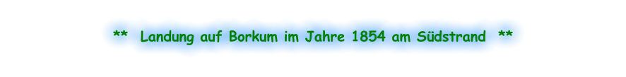 **  Landung auf Borkum im Jahre 1854 am Südstrand  **