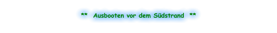 **  Ausbooten vor dem Südstrand  **