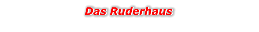 Das Ruderhaus Das Ruderhaus