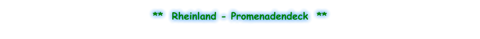 **  Rheinland - Promenadendeck  **