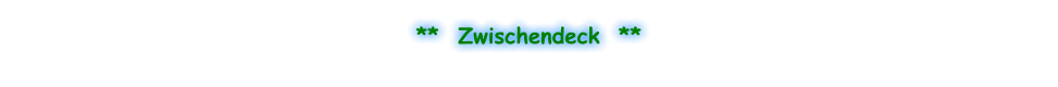 **  Zwischendeck  **