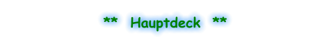 **  Hauptdeck  **