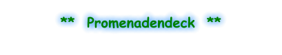 **  Promenadendeck  **