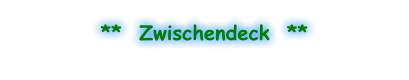 **  Zwischendeck  **