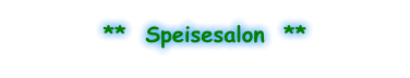 **  Speisesalon  **