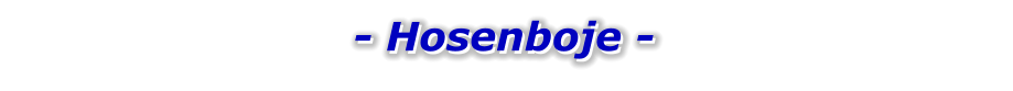 - Hosenboje -   - Hosenboje -