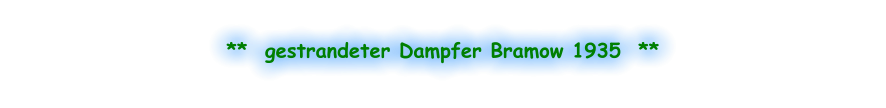 **  gestrandeter Dampfer Bramow 1935  **