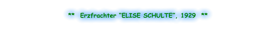 **  Erzfrachter “ELISE SCHULTE”, 1929  **