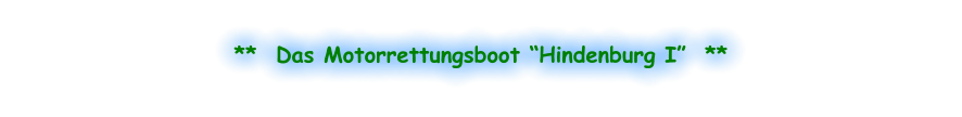 **  Das Motorrettungsboot “Hindenburg I”  **