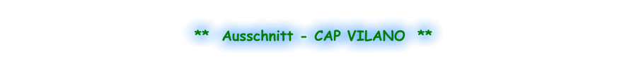 **  Ausschnitt - CAP VILANO  **
