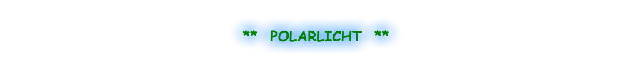 **  POLARLICHT  **