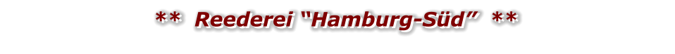 **  Reederei “Hamburg-Süd”  ** **  Reederei “Hamburg-Süd”  **