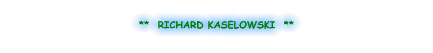 **  RICHARD KASELOWSKI  **